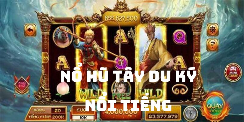 Phiên bản Tây Du Ký nằm trong top game Nổ hũ được yêu thích